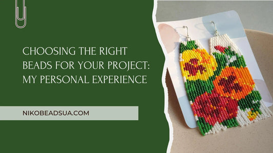 Choosing-the-Right-Beads-for-Your-Project-My-Personal-Experience NikoBeadsUA