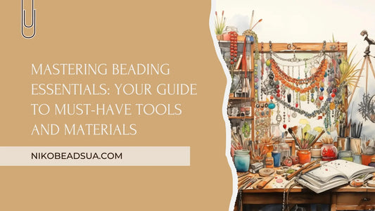 Mastering-Beading-Essentials-Your-Guide-to-Must-Have-Tools-and-Materials NikoBeadsUA