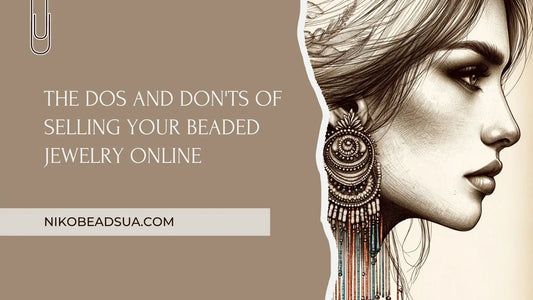 The-Dos-and-Don-ts-of-Selling-Your-Beaded-Jewelry-Online NikoBeadsUA