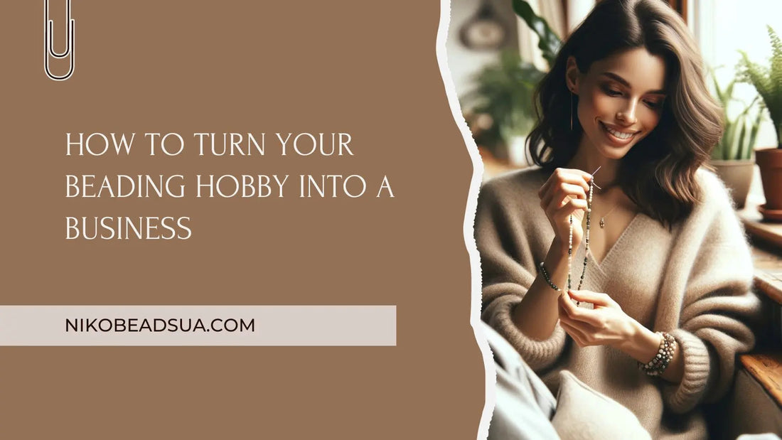 How to Turn Your Beading Hobby into a Business - NikoBeadsUA