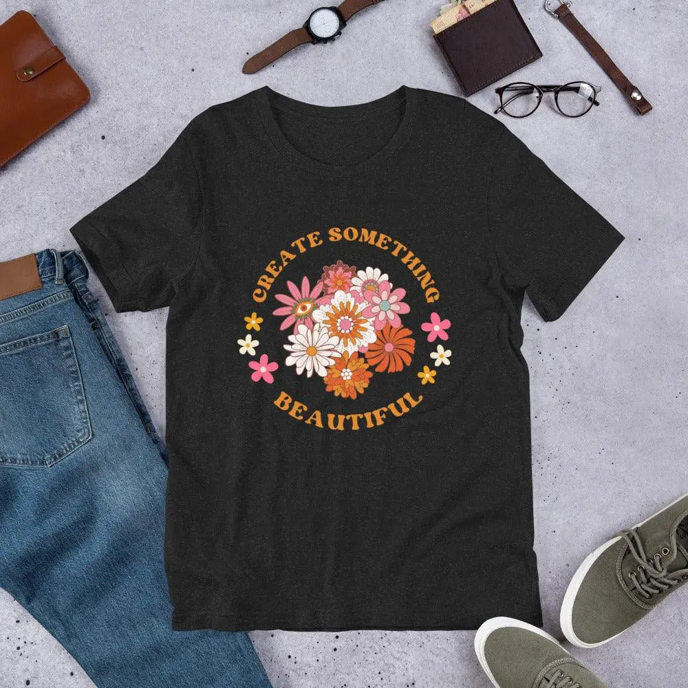 "Create Something Beautiful" Hippie Floral Unisex T-Shirt - NikoBeadsUA