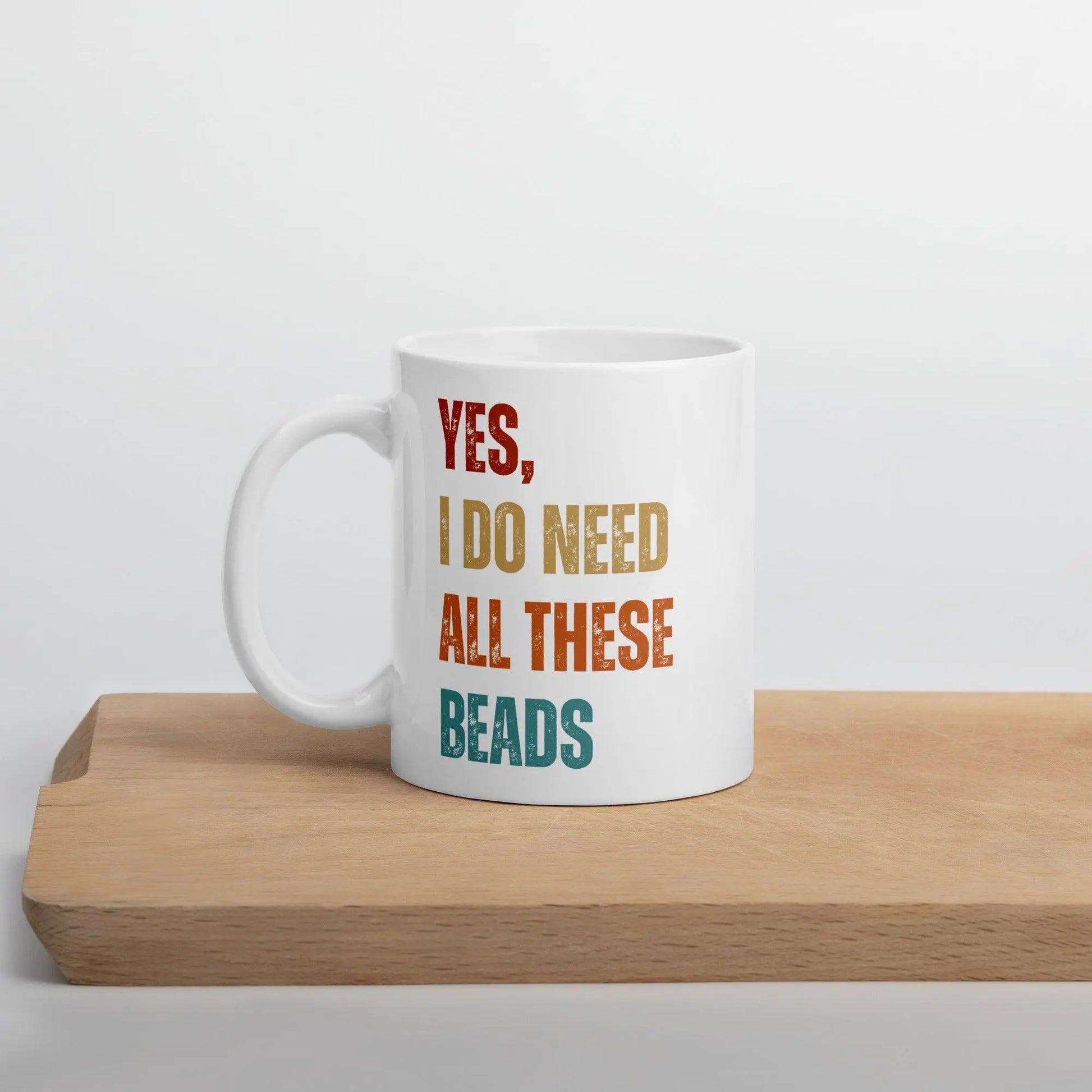 "Yes, I Do Need All These Beads" White glossy mug - NikoBeadsUA