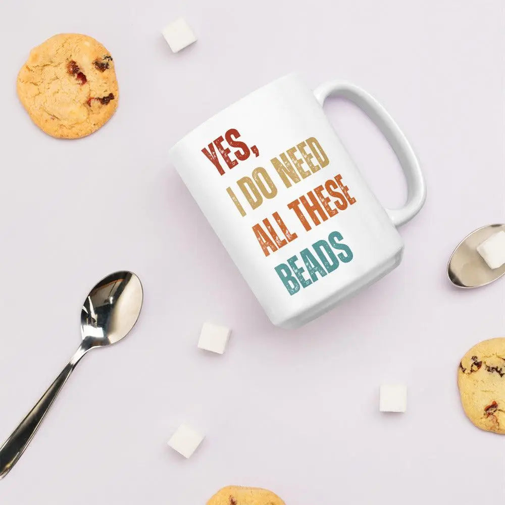 "Yes, I Do Need All These Beads" White glossy mug - NikoBeadsUA